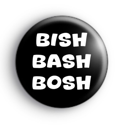 Bish Bash Bosh Badge