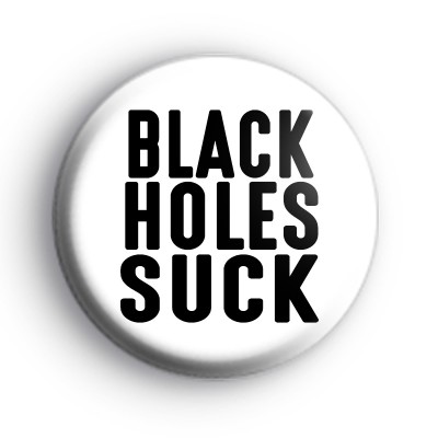 Black Holes Suck Badge