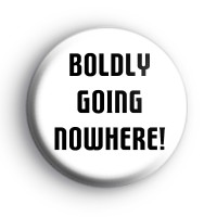 Boldly Going Nowhere Badge