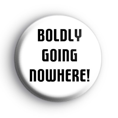 Boldly Going Nowhere Badge