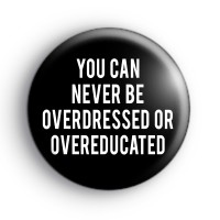 Oscar Wild Quote Overdressed Badge