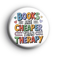 Books Are Cheaper Than Therapy Badge Button Badges