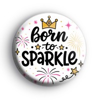 Born To Sparkle Badge Button Badges