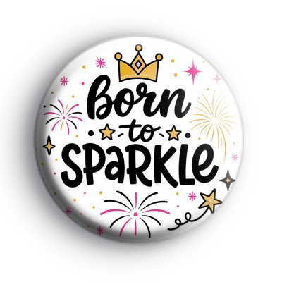 Born To Sparkle Badge