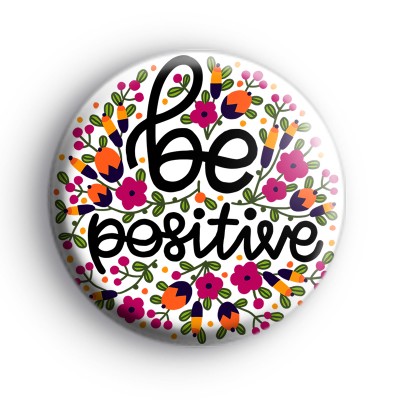 Be Positive Bright Flowers Badge