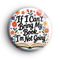 If I Cant Bring My Book Im Not Going Badge