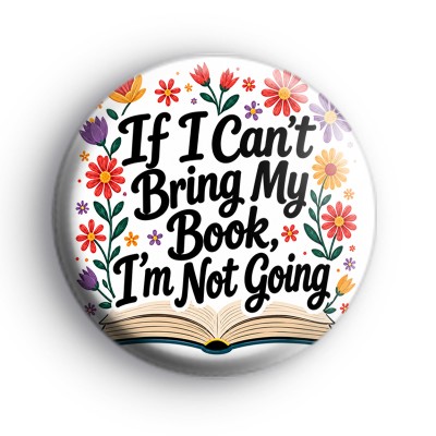 If I Cant Bring My Book Im Not Going Badge