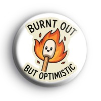 Burnt Out But Optimistic Badge Button Badges