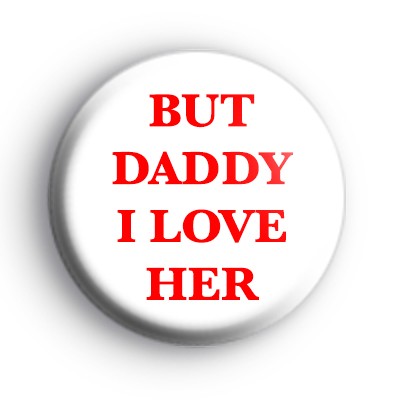 But Daddy I Love Her Badge