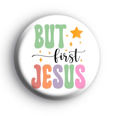 But First Jesus Badge