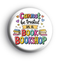Cannot Be Trusted In A Bookshop Badge Button Badges