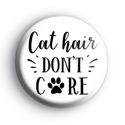 Cat Hair Dont Care Badge