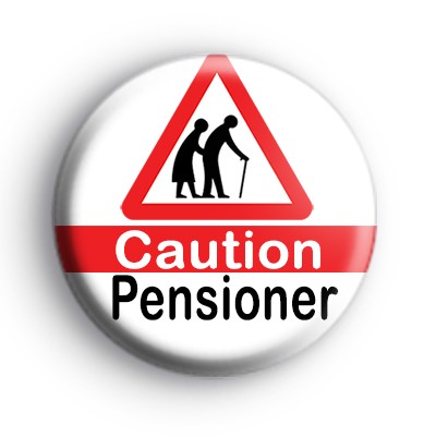 Caution Pensioner Birthday Badge