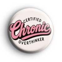 Certified Chronic Overthinker Badge Button Badges