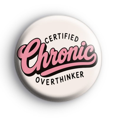 Certified Chronic Overthinker Badge