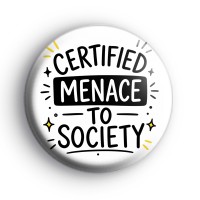 Certified Menace To Society Badge Button Badges