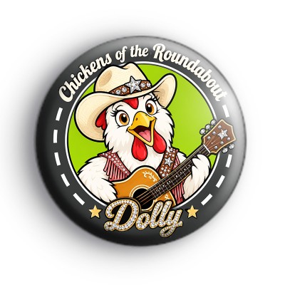 Chickens Of The Roundabout Dolly Badge