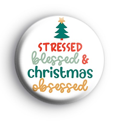 Stressed Blessed and Christmas Obsessed Badge