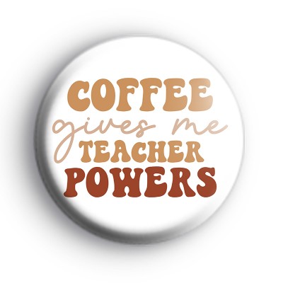 Coffee Gives Me Teacher Powers Badge