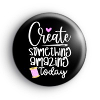 Create something amazing today craft badge