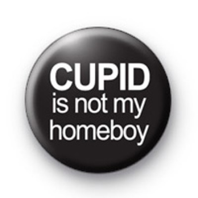 Cupid is not my Homeboy Badge