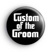 Godfather Custom Of The Groom Badge Button Badges