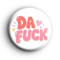 Da F*CK Badge Button Badges