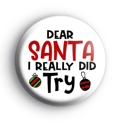 Dear Santa I Really Did Try Festive Badge