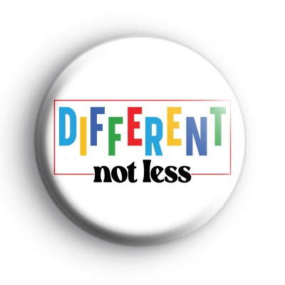 Different Not Less Badge