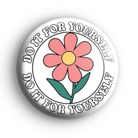 Do It For Yourself Flower Badge