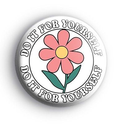 Do It For Yourself Flower Badge