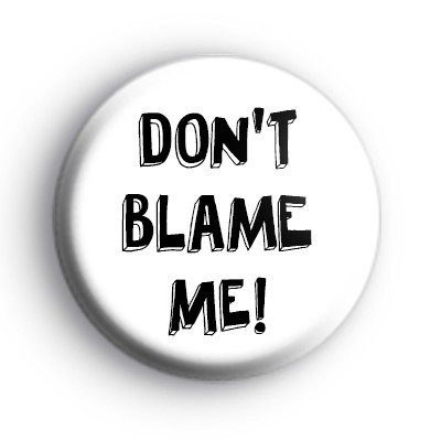 Dont Blame Me Badge