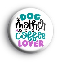 Dog Mother Coffee Lover Badge