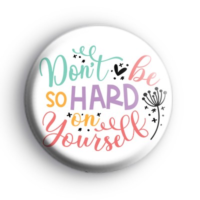 Dont Be So Hard On Yourself Kindness Badge