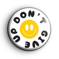 Dont Give Up Smiley Face Badge