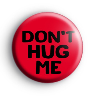 Don't Hug Me Badge