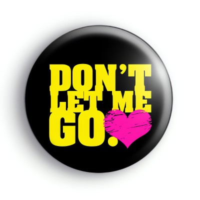 Dont Let Me Go Badge