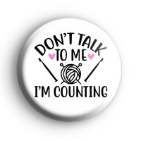 Dont Talk To Me Im Counting Badge