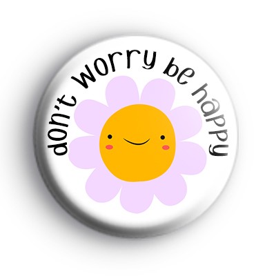 Flower Dont Worry Be Happy Badge