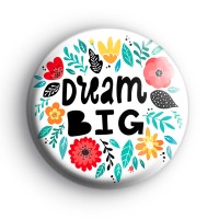 Pretty Floral Dream Big Badge