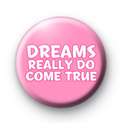 Dreams Really Do Come True badge