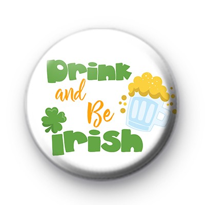Drink and be IRISH Button Badge