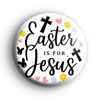 Easter Is For Jesus Badge