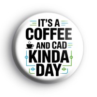 Its a Coffee and CAD Kinda Day Badge