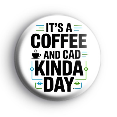 Its a Coffee and CAD Kinda Day Badge