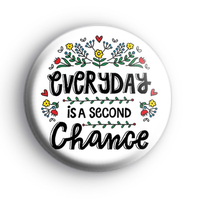 Everyday Is A Second Chance Badge