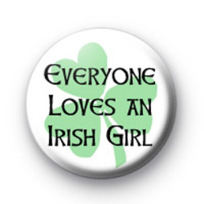 Everyone Loves an Irish Girl Badge