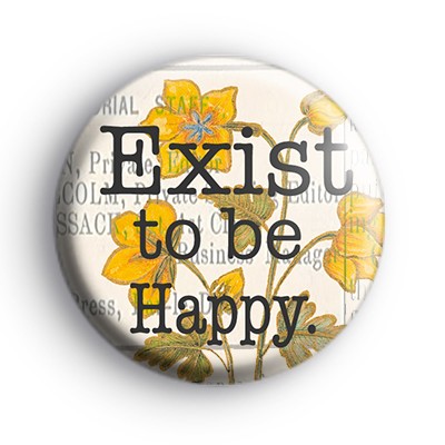 Exist To Be Happy Badge