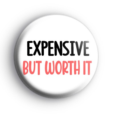 Expensive but worth it badges