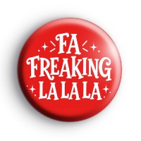 Fa Freaking La La La Badge
